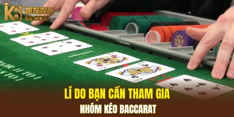 Lí do bạn cần tham gia nhóm kéo Baccarat