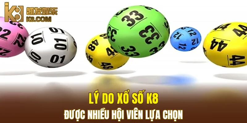 Xổ Số K8 5 Lý do Xổ Số K8 được nhiều hội viên lựa chọn