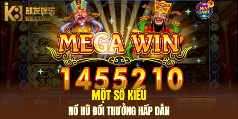 Một số kiểu nổ hũ đổi thưởng hấp dẫn