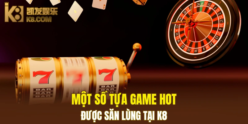 K8 18 Một số tựa game hot được săn lùng tại nhà cái K8