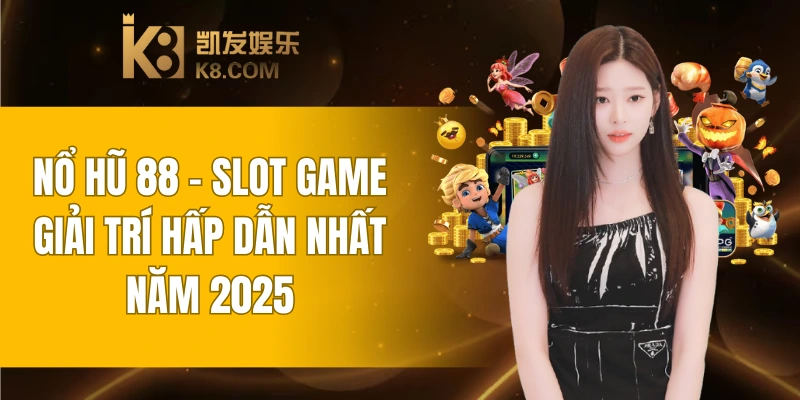 Nổ Hũ 88 - Slot Game Giải Trí Hấp Dẫn Nhất Năm 2025 4 Nổ Hũ 88