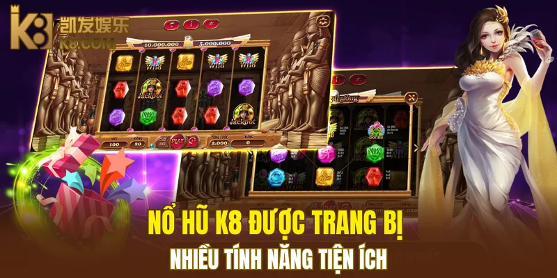 Nổ Hũ K8 5 Nổ hũ K8 được trang bị nhiều tính năng tiện ích
