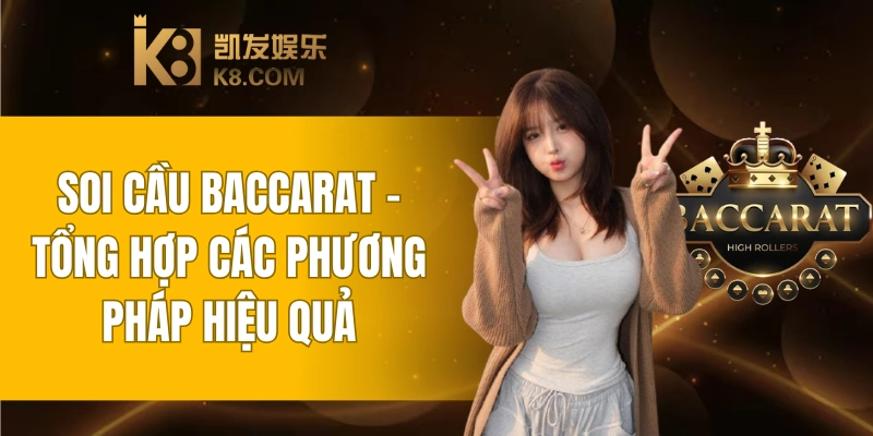 Tổng Hợp Các Phương Pháp Soi Cầu Baccarat Hiệu Quả 3 Soi Cầu Baccarat