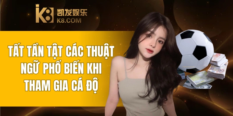 Tất Tần Tật Các Thuật Ngữ Cá Độ Bóng Đá Khi Tham Gia 3 Thuật Ngữ Cá Độ Bóng Đá