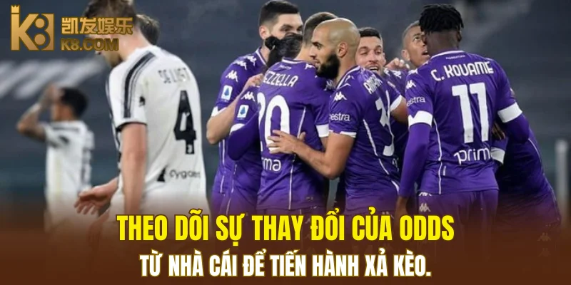 Theo dõi sự thay đổi của odds từ nhà cái để n tiến hành xả kèo.