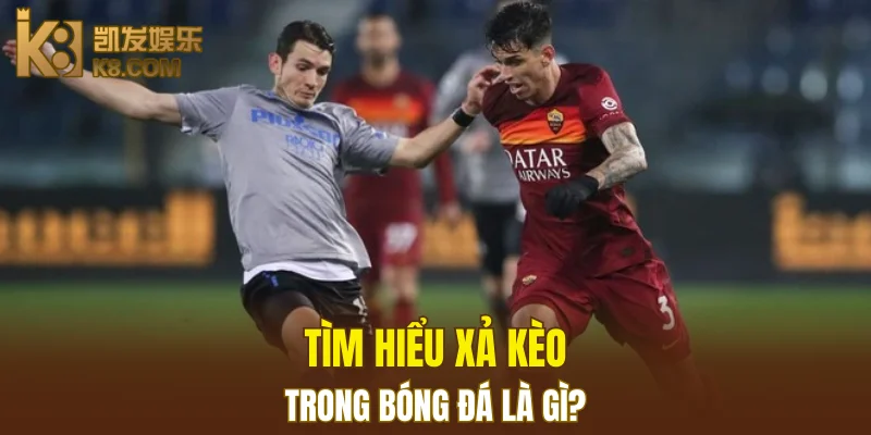 Tìm hiểu xả kèo trong bóng đá là gì?