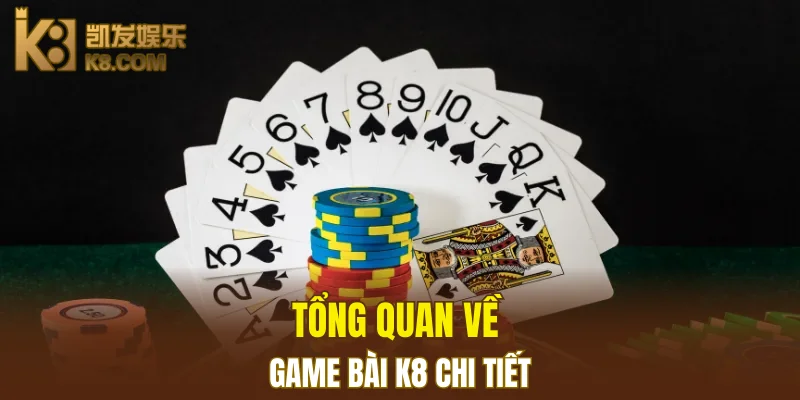 Game Bài K8 4 Tổng quan về Game Bài K8 chi tiết