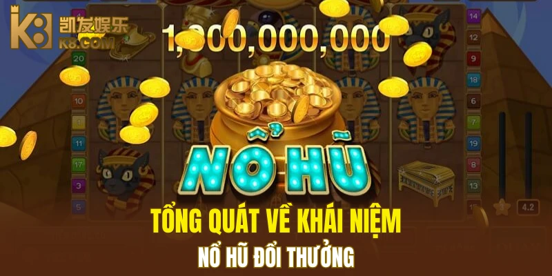 Tổng quát về khái niệm nổ hũ đổi thưởng
