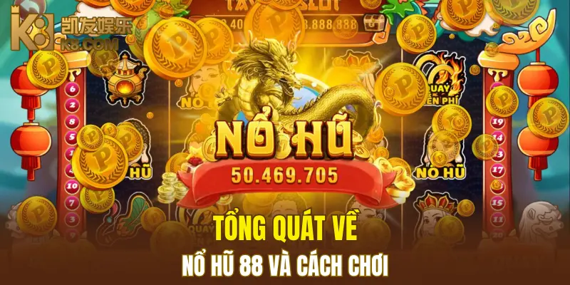 Tổng quát về nổ hũ 88 và cách chơi